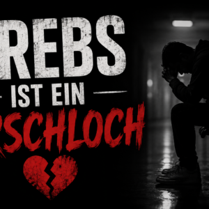 Krebs ist ein Arschloch